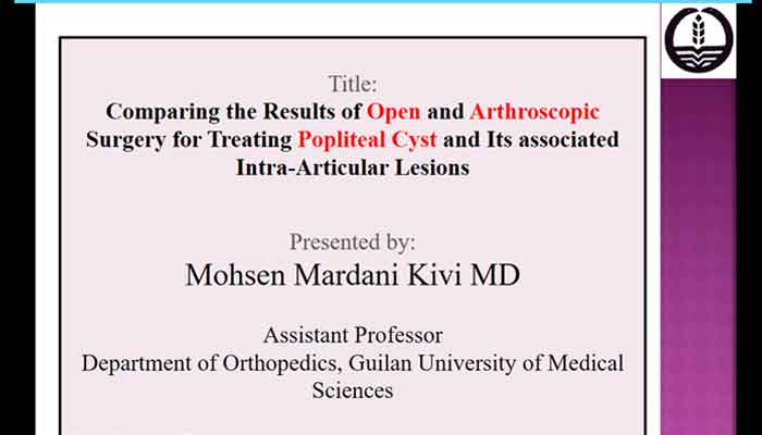 Comparing the Results of Open and Arthroscopic Surgery for Treating Popliteal Cyst and Its associated Intra-Articular Lesions